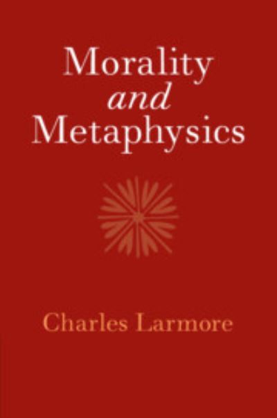 Cover for Larmore, Charles (Brown University, Rhode Island) · Morality and Metaphysics (Paperback Bog) (2023)