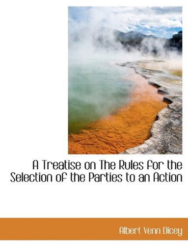 Cover for Albert Venn Dicey · A Treatise on the Rules for the Selection of the Parties to an Action (Hardcover Book) (2009)