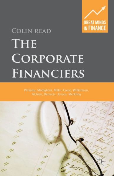 Cover for C. Read · The Corporate Financiers: Williams, Modigliani, Miller, Coase, Williamson, Alchian, Demsetz, Jensen, Meckling - Great Minds in Finance (Hardcover Book) (2014)