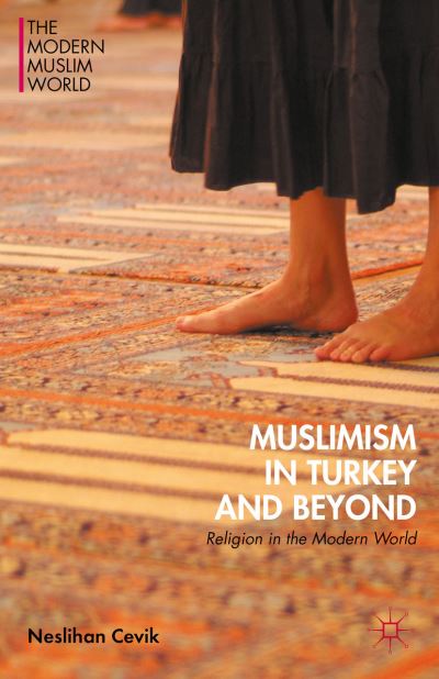 Cover for Neslihan Cevik · Muslimism in Turkey and Beyond: Religion in the Modern World - The Modern Muslim World (Hardcover Book) [1st ed. 2016 edition] (2015)