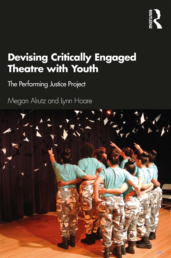 Cover for Alrutz, Megan (University of Texas - Austin, USA) · Devising Critically Engaged Theatre with Youth: The Performing Justice Project (Paperback Bog) (2020)