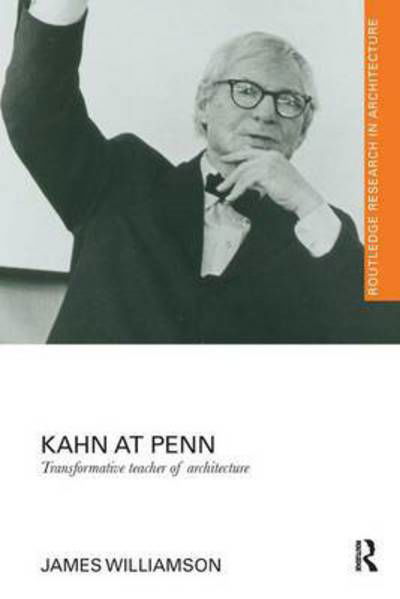 Cover for James Williamson · Kahn at Penn: Transformative Teacher of Architecture - Routledge Research in Architecture (Taschenbuch) (2016)