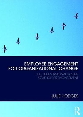 Cover for Hodges, Julie (Durham University, UK) · Employee Engagement for Organizational Change: The Theory and Practice of Stakeholder Engagement (Paperback Book) (2018)