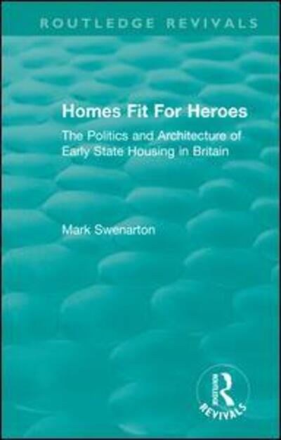 Cover for Mark Swenarton · Homes Fit For Heroes: The Politics and Architecture of Early State Housing in Britain - Routledge Revivals (Paperback Book) (2021)