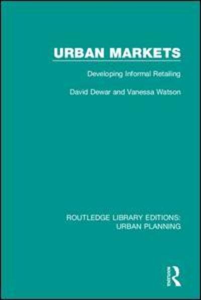 Cover for Dewar, David (University of Cape Town, South Africa) · Urban Markets: Developing Informal Retailing - Routledge Library Editions: Urban Planning (Hardcover bog) (2018)