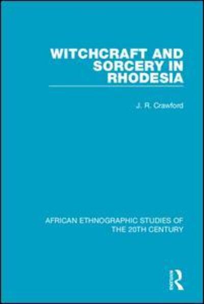 Witchcraft and Sorcery in Rhodesia - African Ethnographic Studies of the 20th Century - J. R. Crawford - Books - Taylor & Francis Ltd - 9781138542273 - April 29, 2020