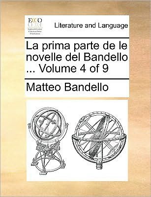 Cover for Matteo Bandello · La Prima Parte De Le Novelle Del Bandello ... Volume 4 of 9 (Paperback Book) (2010)