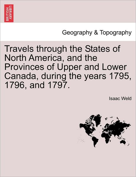 Cover for Isaac Weld · Travels Through the States of North America, and the Provinces of Upper and Lower Canada, During the Years 1795, 1796, and 1797. (Taschenbuch) (2011)