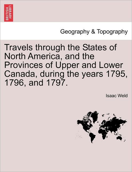 Cover for Isaac Weld · Travels Through the States of North America, and the Provinces of Upper and Lower Canada, During the Years 1795, 1796, and 1797. (Paperback Bog) (2011)