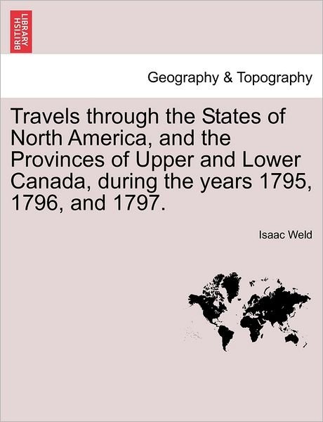 Cover for Isaac Weld · Travels Through the States of North America, and the Provinces of Upper and Lower Canada, During the Years 1795, 1796, and 1797. (Taschenbuch) (2011)