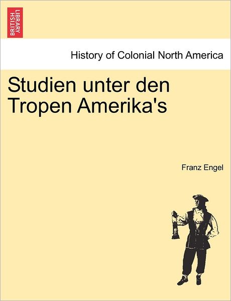 Cover for Franz Engel · Studien Unter den Tropen Amerika's (Paperback Bog) (2011)