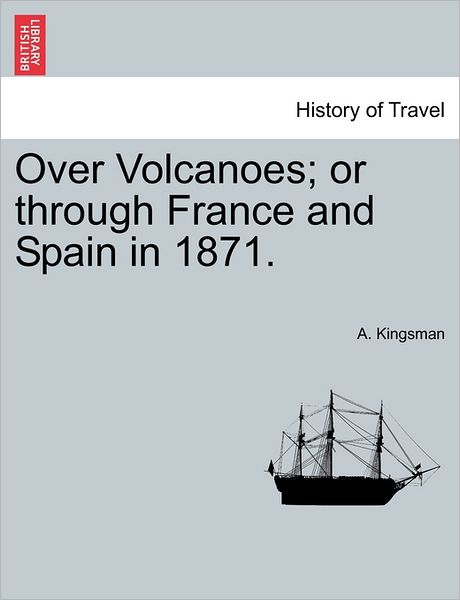 Cover for A Kingsman · Over Volcanoes; or Through France and Spain in 1871. (Paperback Book) (2011)