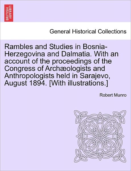 Cover for Robert Munro · Rambles and Studies in Bosnia-herzegovina and Dalmatia. with an Account of the Proceedings of the Congress of Arch Ologists and Anthropologists Held I (Pocketbok) (2011)