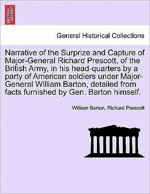 Cover for William Barton · Narrative of the Surprize and Capture of Major-general Richard Prescott, of the British Army, in His Head-quarters by a Party of American Soldiers Und (Paperback Book) (2011)