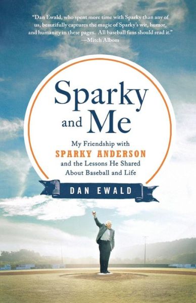 Cover for Dan Ewald · Sparky and Me: My Friendship with Sparky Anderson and the Lessons He Shared About Baseball and Life (Paperback Book) (2013)