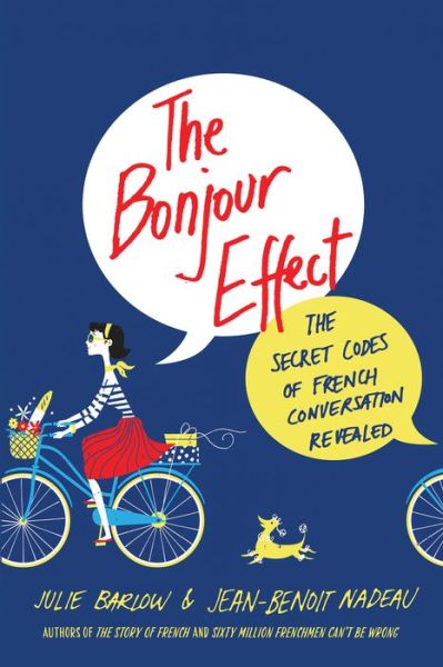 The Bonjour Effect: The Secret Codes of French Conversation Revealed - Julie Barlow - Książki - St Martin's Press - 9781250130273 - 9 maja 2017