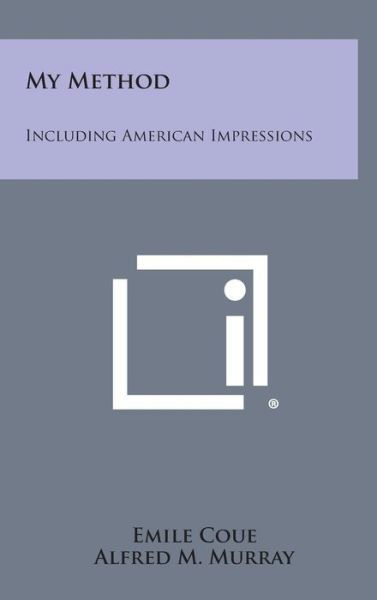 Cover for Emile Coue · My Method: Including American Impressions (Inbunden Bok) (2013)