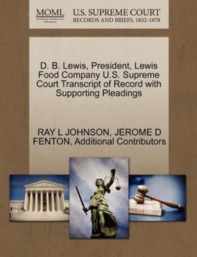 Cover for Ray L Johnson · D. B. Lewis, President, Lewis Food Company U.s. Supreme Court Transcript of Record with Supporting Pleadings (Paperback Book) (2011)