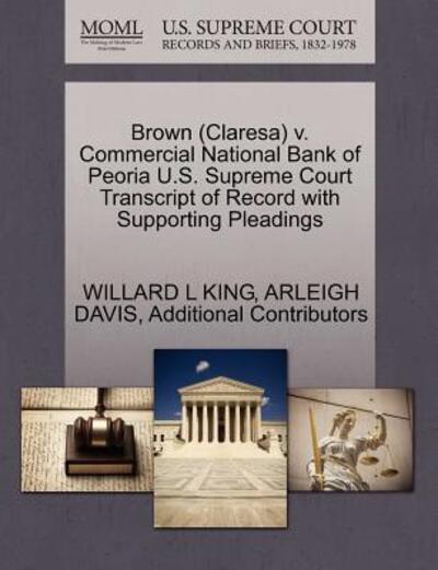 Cover for Willard L King · Brown (Claresa) V. Commercial National Bank of Peoria U.s. Supreme Court Transcript of Record with Supporting Pleadings (Paperback Book) (2011)