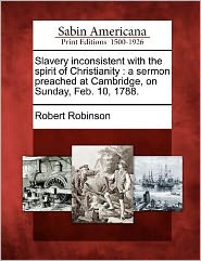 Cover for Robert Robinson · Slavery Inconsistent with the Spirit of Christianity: a Sermon Preached at Cambridge, on Sunday, Feb. 10, 1788. (Pocketbok) (2012)