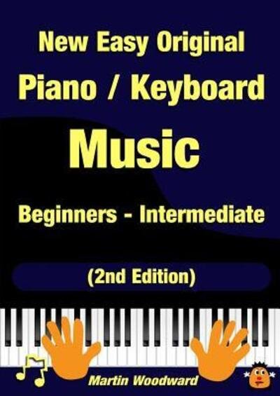 Cover for Martin Woodward · New Easy Original Piano / Keyboard Music - Beginners - Intermediate (2nd Edition) (Paperback Bog) (2017)