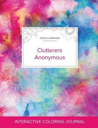 Adult Coloring Journal Clutterers Anonymous - Courtney Wegner - Bøker - Adult Coloring Journal Press - 9781360918273 - 26. september 2016