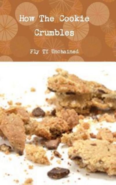 Cover for Fly Ty Unchained · How the Cookie Crumbles (Gebundenes Buch) (2016)