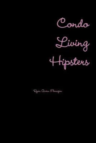 Cover for Ryan Quinn Flanagan · Condo Living Hipsters (Paperback Book) (2017)