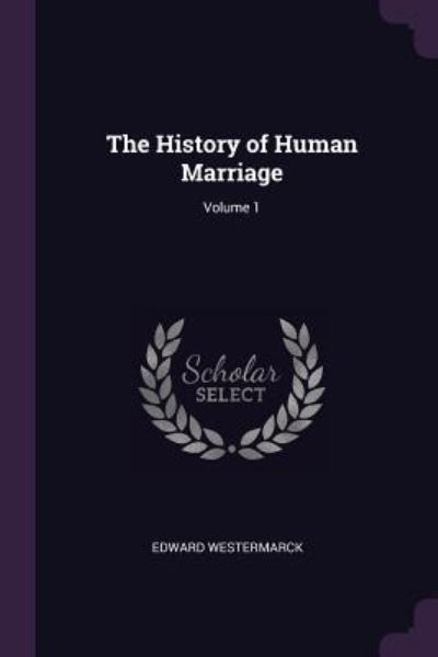 Cover for Edward Westermarck · The History of Human Marriage; Volume 1 (Paperback Book) (2018)