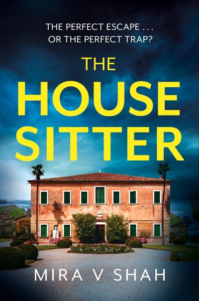 Cover for Mira V Shah · The House Sitter: The totally gripping psychological thriller with a killer twist (Paperback Book) (2024)