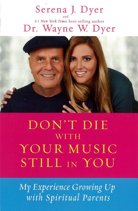 Cover for Dr. Wayne W. Dyer Dr. · Don't Die with Your Music Still in You: My Experience Growing Up with Spiritual Parents (Paperback Bog) (2014)