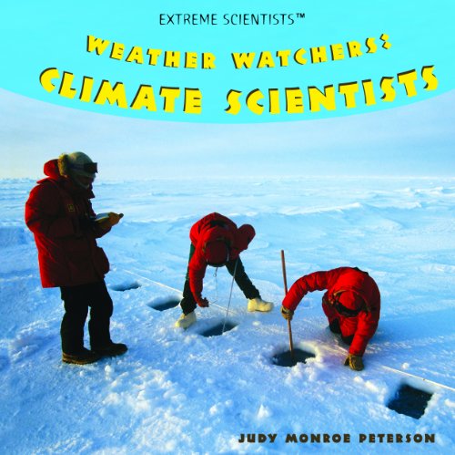 Cover for Judy Monroe Peterson · Weather Watchers: Climate Scientists (Extreme Scientists) (Hardcover Book) (2008)