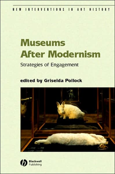 Cover for G Pollock · Museums After Modernism: Strategies of Engagement - New Interventions in Art History (Hardcover Book) (2007)