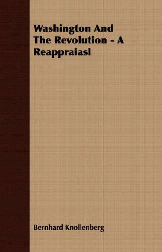 Cover for Bernhard Knollenberg · Washington and the Revolution - a Reappraiasl (Paperback Book) (2007)