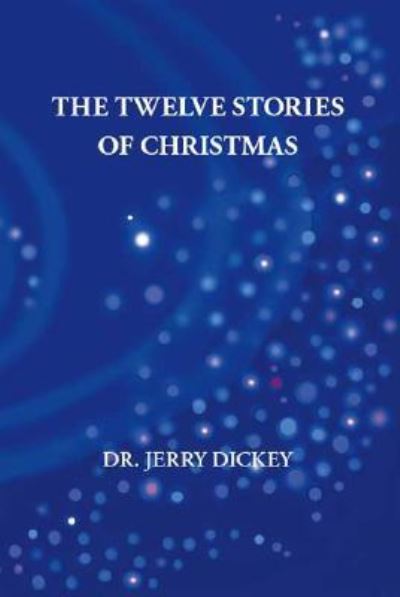 Cover for Dr. Jerry Dickey · The Twelve Stories of Christmas (Paperback Book) (2007)