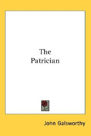 Cover for John Galsworthy · The Patrician (Paperback Book) (2004)