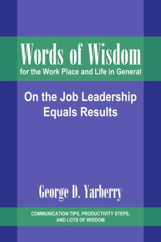 Cover for George Yarberry · Words of Wisdom for the Work Place and Life in General: on the Job Leadership Equals Results (Taschenbuch) (2005)