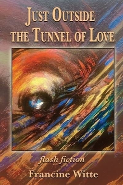 Cover for Francine Witte · Just Outside the Tunnel of Love (Bok) (2022)