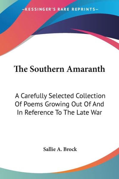 Cover for Sallie a Brock · The Southern Amaranth: a Carefully Selected Collection of Poems Growing out of and in Reference to the Late War (Paperback Book) (2006)