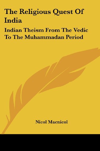 The Religious Quest of India: Indian Theism from the Vedic to the Muhammadan Period - Nicol Macnicol - Books - Kessinger Publishing, LLC - 9781430448273 - January 17, 2007