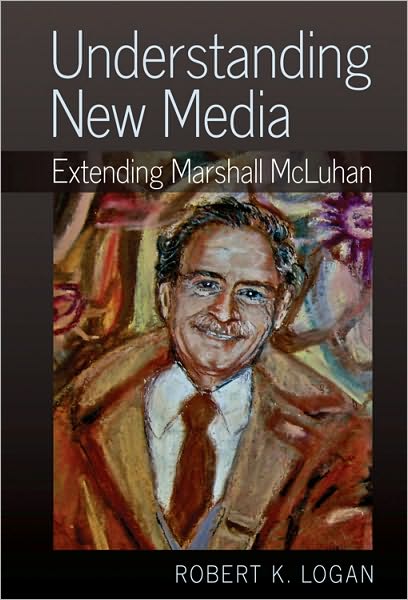 Cover for Robert K. Logan · Understanding New Media: Extending Marshall McLuhan (Hardcover Book) [New edition] (2010)
