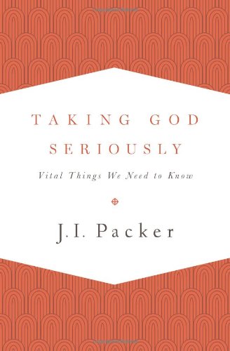 Cover for J. I. Packer · Taking God Seriously: Vital Things We Need to Know (Paperback Book) (2013)