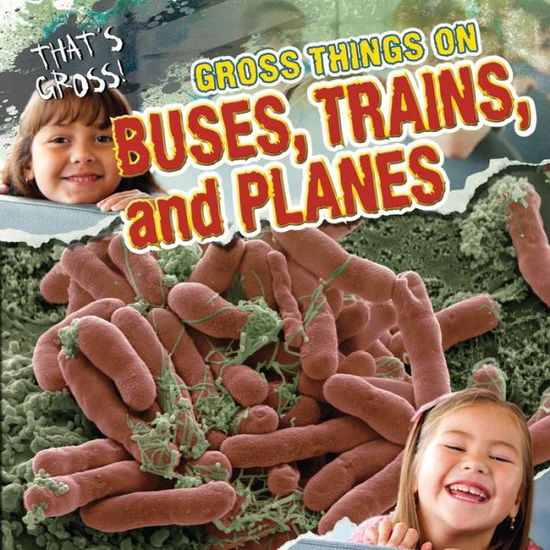 Cover for Greg Roza · Gross Things on Buses, Trains, and Planes (That's Gross!) (Hardcover Book) (2012)