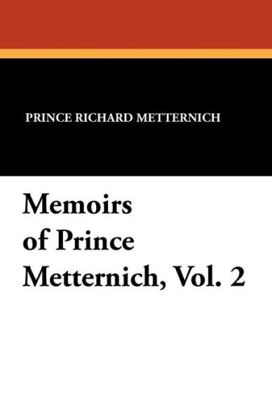 Memoirs of Prince Metternich, Vol. 2 - Prince Richard Metternich - Livres - Wildside Press - 9781434411273 - 31 décembre 2010