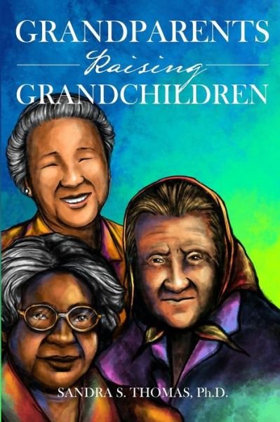 Grandparents Raising Grandchildren - Sandra S. Thomas - Books - Dorrance Publishing - 9781434929273 - 2013