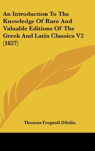 Cover for Thomas Frognall Dibdin · An Introduction to the Knowledge of Rare and Valuable Editions of the Greek and Latin Classics V2 (1827) (Hardcover Book) (2008)