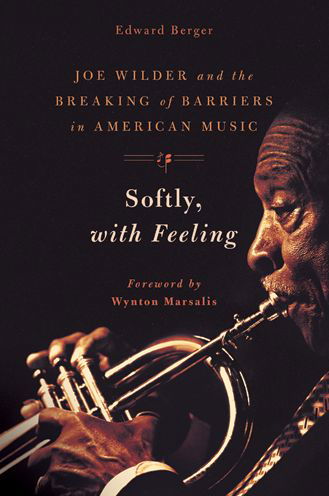 Cover for Edward Berger · Softly, With Feeling: Joe Wilder and the Breaking of Barriers in American Music (Hardcover Book) (2014)