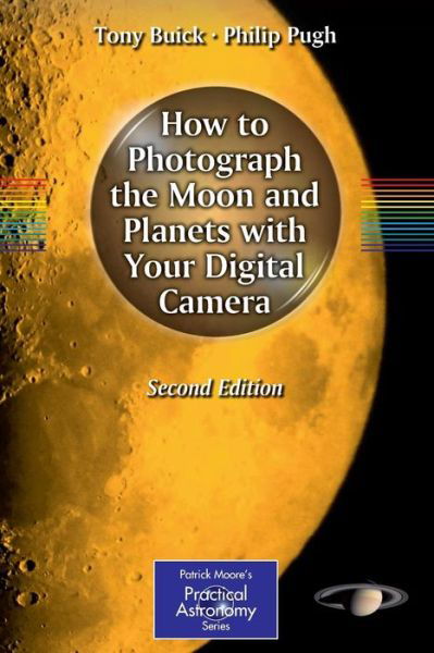 Tony Buick · How to Photograph the Moon and Planets with Your Digital Camera - The Patrick Moore Practical Astronomy Series (Pocketbok) [2nd ed. 2011 edition] (2011)