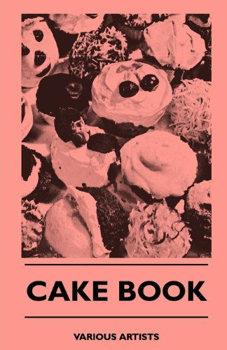 Cake Book - V/A - Books - Hewlett Press - 9781445509273 - August 4, 2010