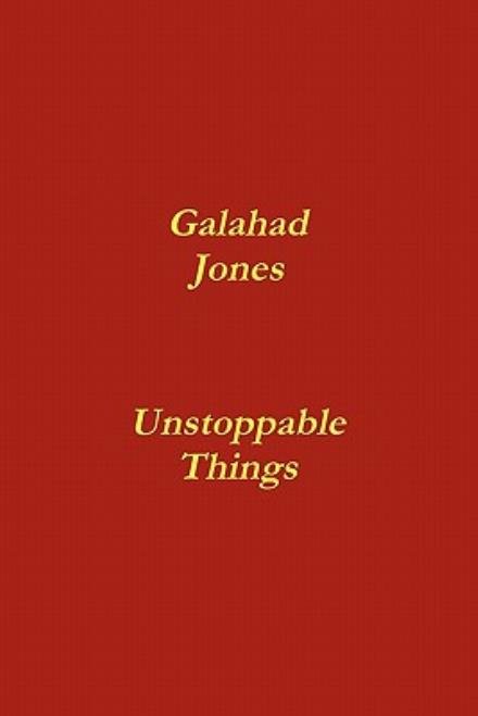Cover for Galahad Jones · Unstoppable Things (Paperback Book) (2010)